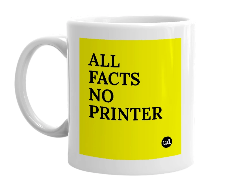 White mug with 'ALL FACTS NO PRINTER' in bold black letters