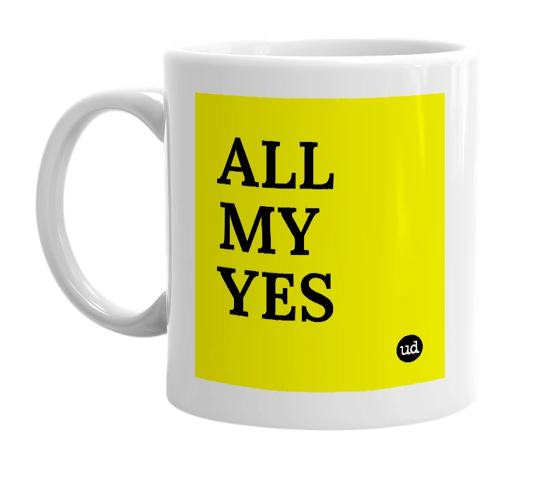White mug with 'ALL MY YES' in bold black letters