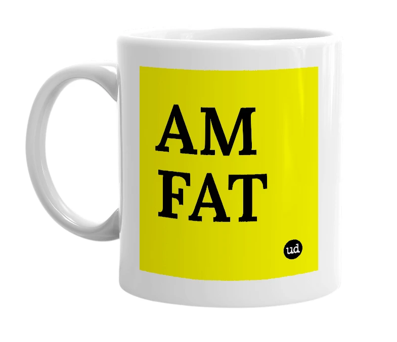 White mug with 'AM FAT' in bold black letters
