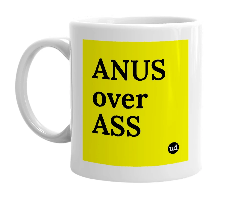 White mug with 'ANUS over ASS' in bold black letters