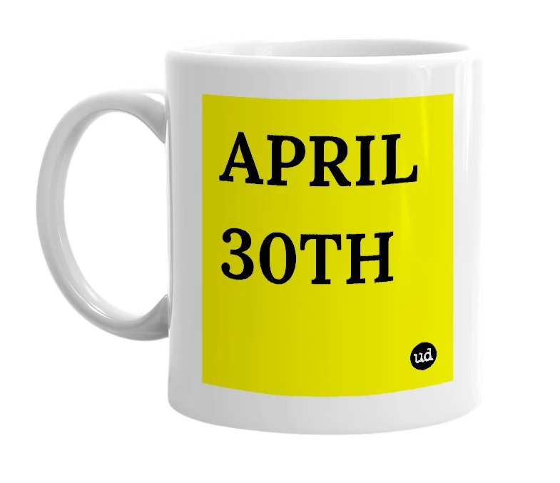 White mug with 'APRIL 30TH' in bold black letters