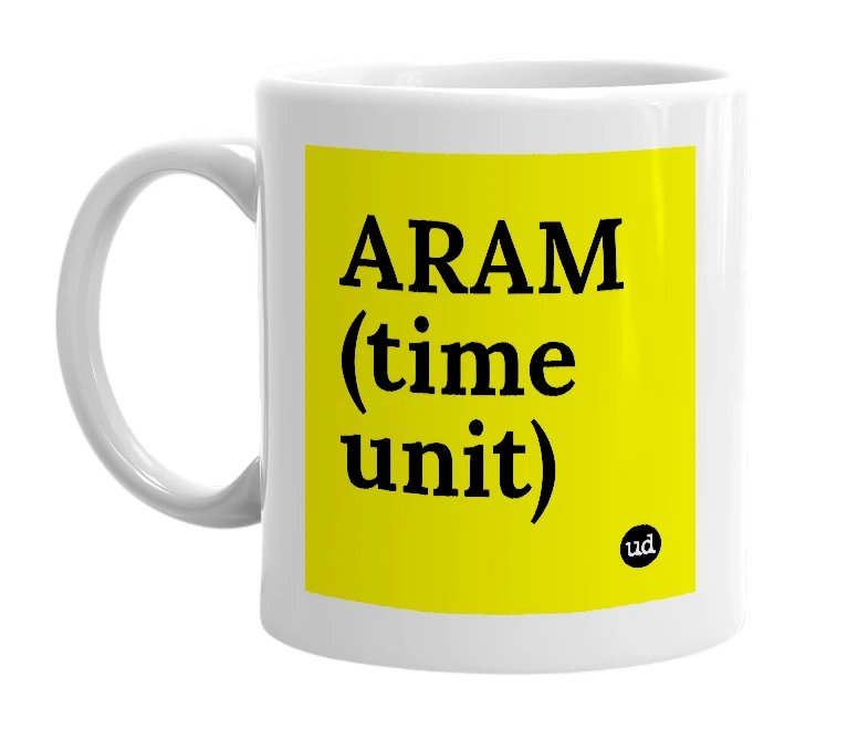 White mug with 'ARAM (time unit)' in bold black letters