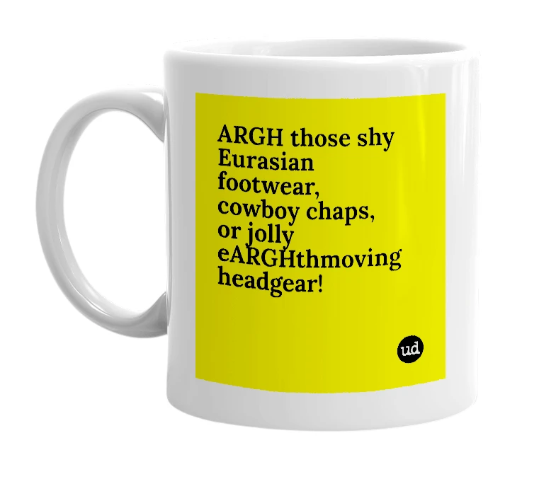 White mug with 'ARGH those shy Eurasian footwear, cowboy chaps, or jolly eARGHthmoving headgear!' in bold black letters