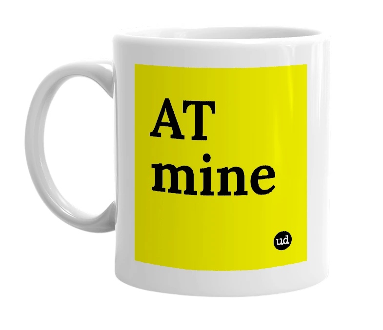 White mug with 'AT mine' in bold black letters