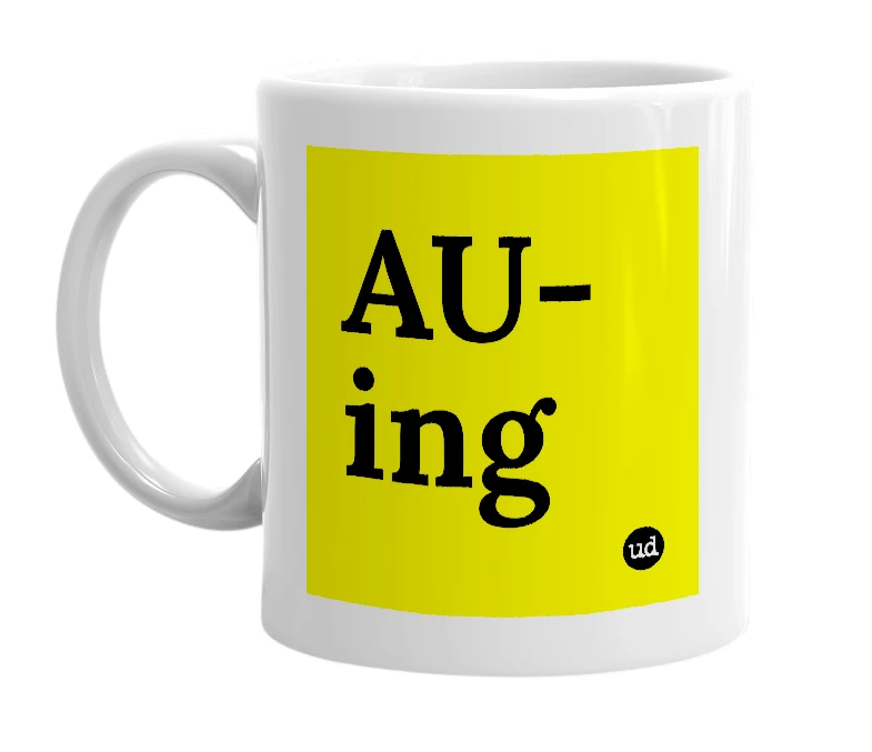 White mug with 'AU-ing' in bold black letters