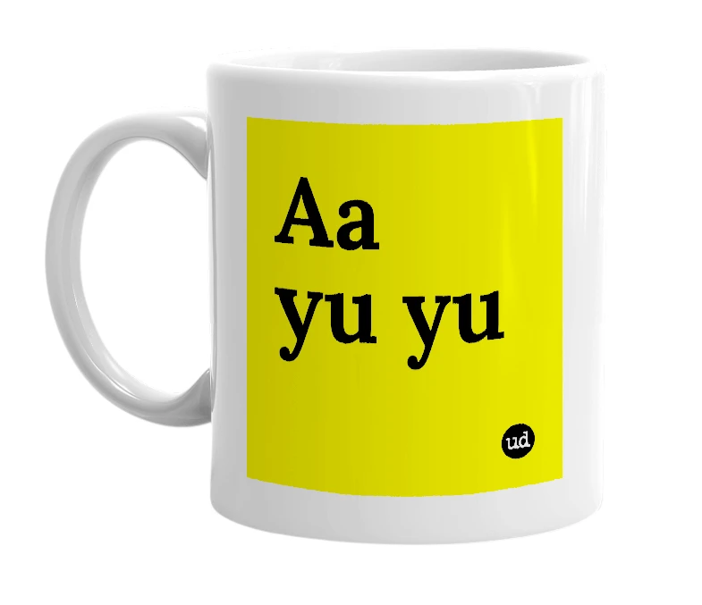 White mug with 'Aa yu yu' in bold black letters