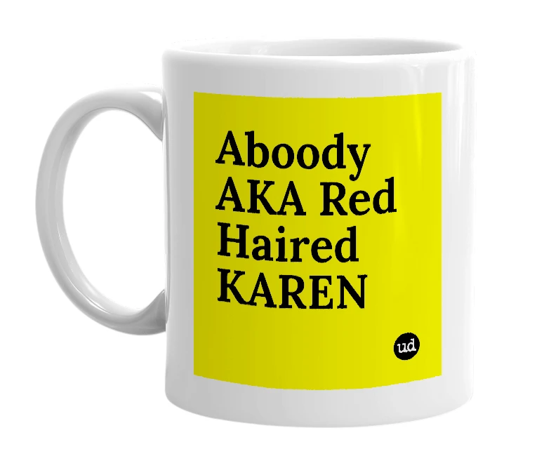 White mug with 'Aboody AKA Red Haired KAREN' in bold black letters