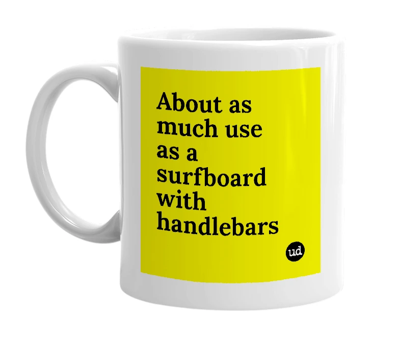 White mug with 'About as much use as a surfboard with handlebars' in bold black letters