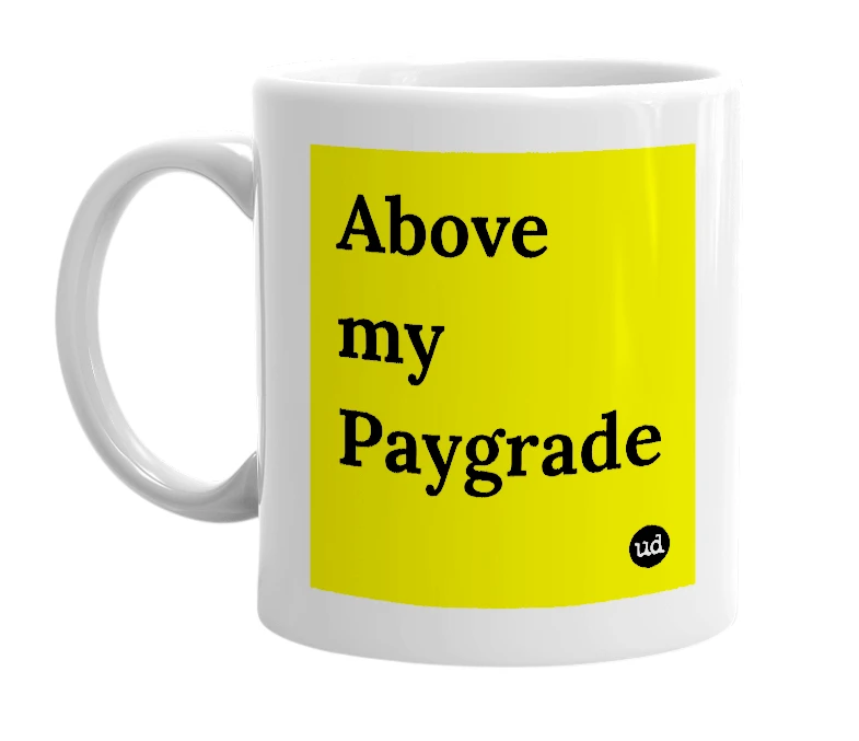 White mug with 'Above my Paygrade' in bold black letters