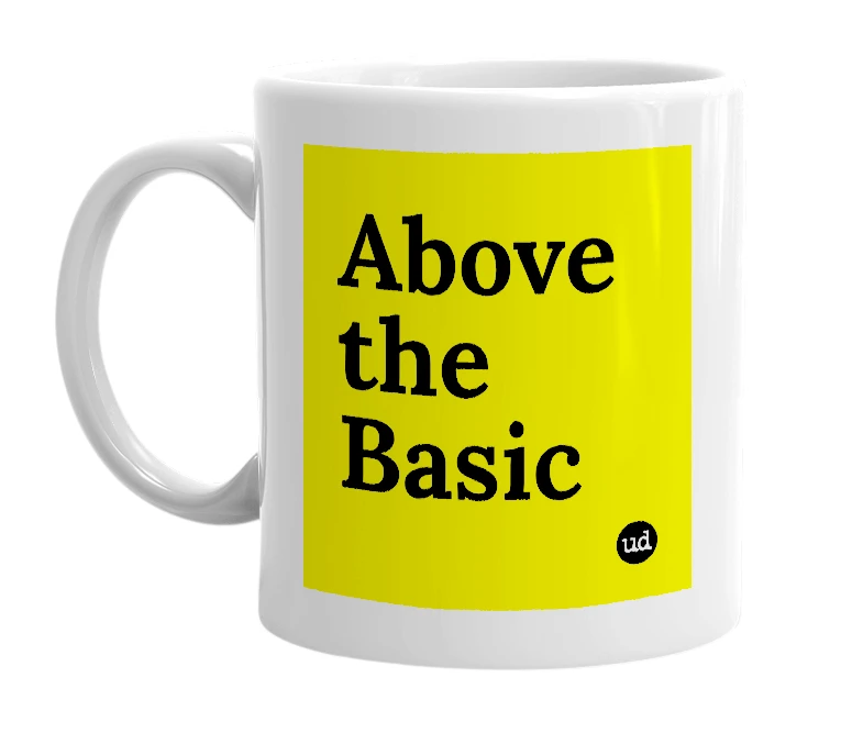 White mug with 'Above the Basic' in bold black letters