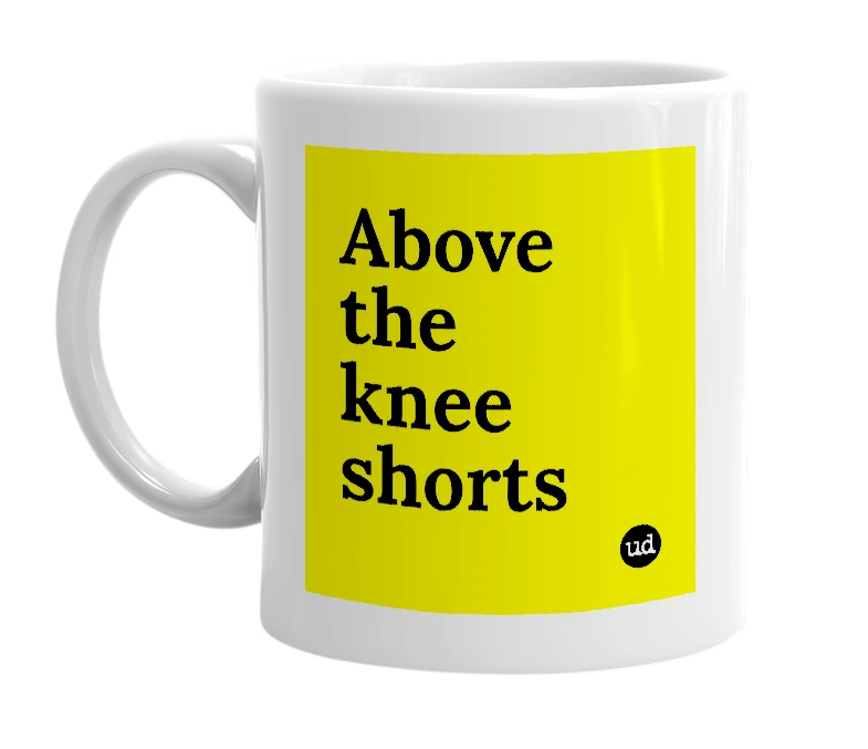White mug with 'Above the knee shorts' in bold black letters