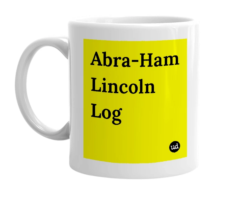 White mug with 'Abra-Ham Lincoln Log' in bold black letters