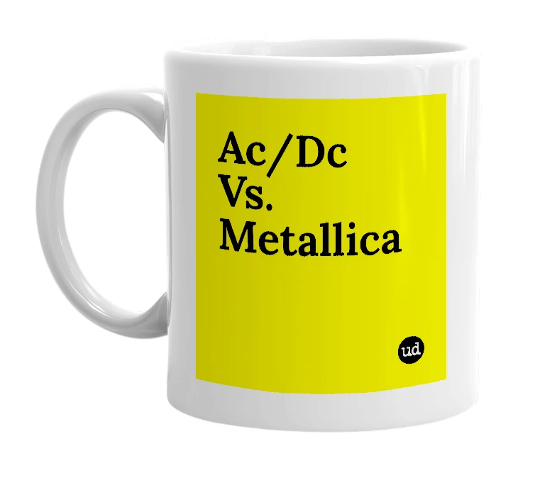 White mug with 'Ac/Dc Vs. Metallica' in bold black letters