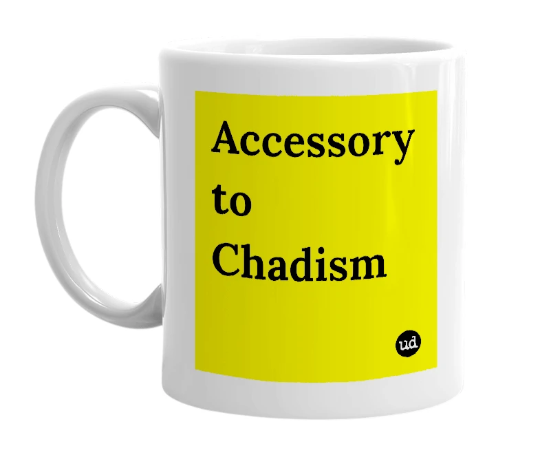 White mug with 'Accessory to Chadism' in bold black letters