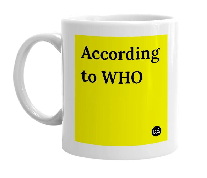 White mug with 'According to WHO' in bold black letters