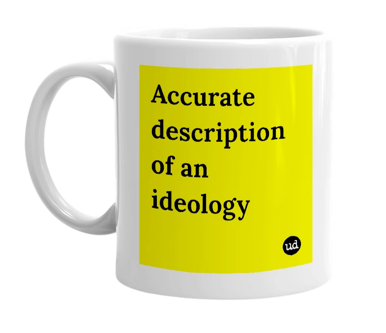 White mug with 'Accurate description of an ideology' in bold black letters