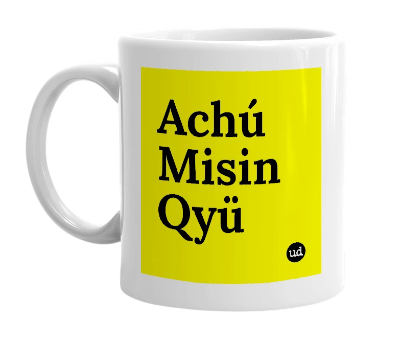 White mug with 'Achú Misin Qyü' in bold black letters
