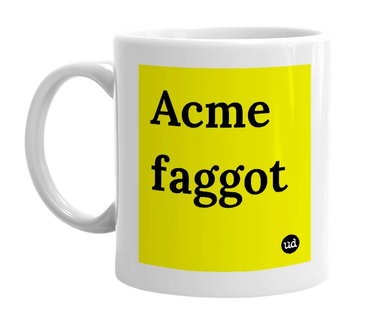 White mug with 'Acme faggot' in bold black letters