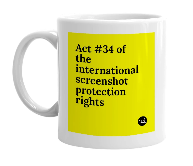 White mug with 'Act #34 of the international screenshot protection rights' in bold black letters