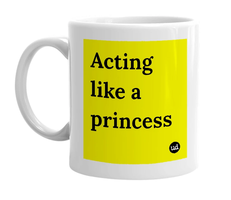 White mug with 'Acting like a princess' in bold black letters