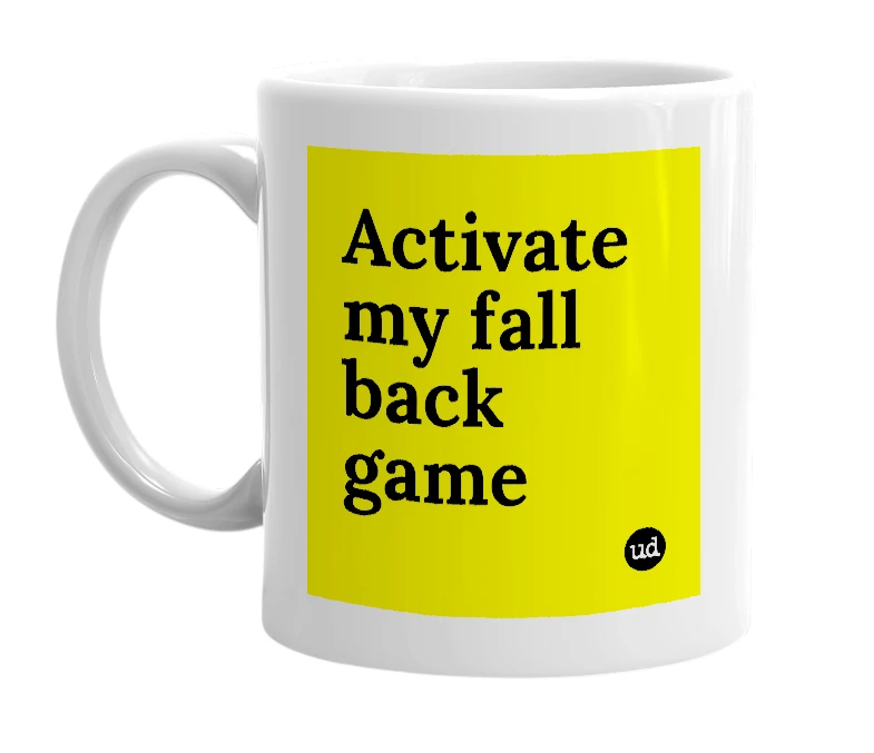 White mug with 'Activate my fall back game' in bold black letters