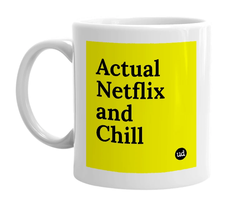 White mug with 'Actual Netflix and Chill' in bold black letters