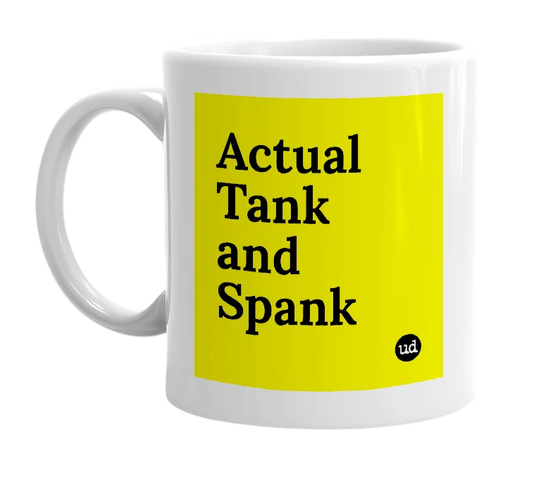 White mug with 'Actual Tank and Spank' in bold black letters