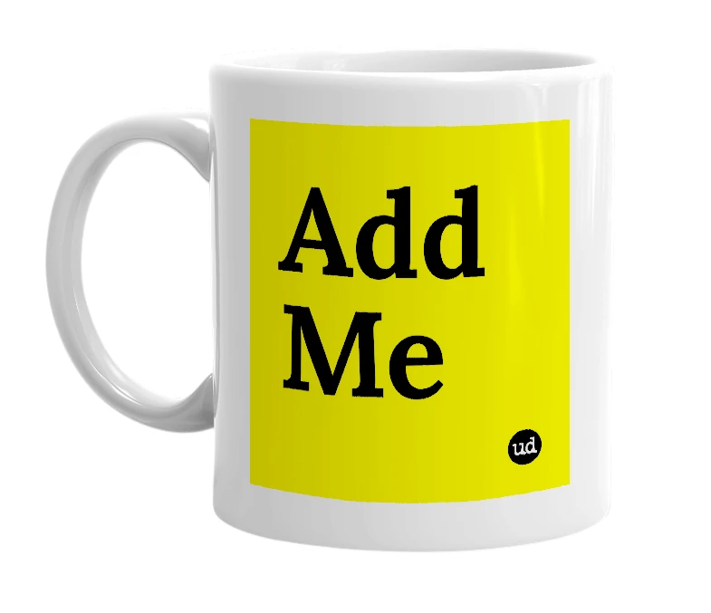 White mug with 'Add Me' in bold black letters