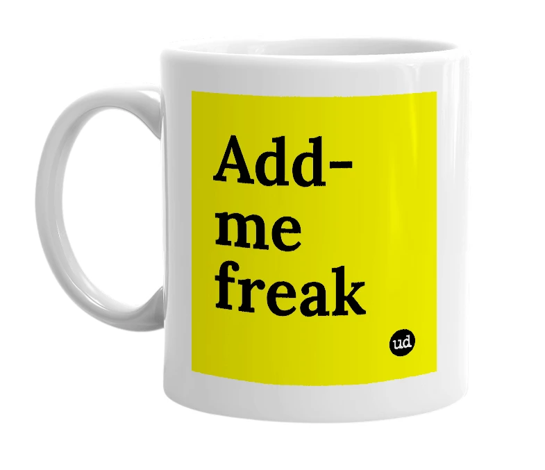 White mug with 'Add-me freak' in bold black letters