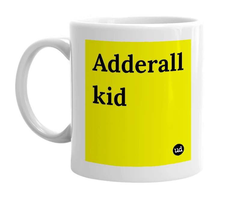 White mug with 'Adderall kid' in bold black letters