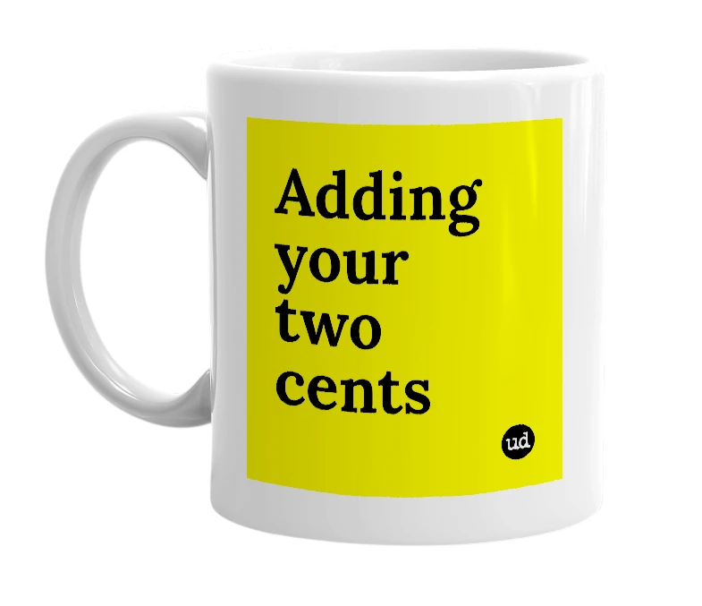 White mug with 'Adding your two cents' in bold black letters