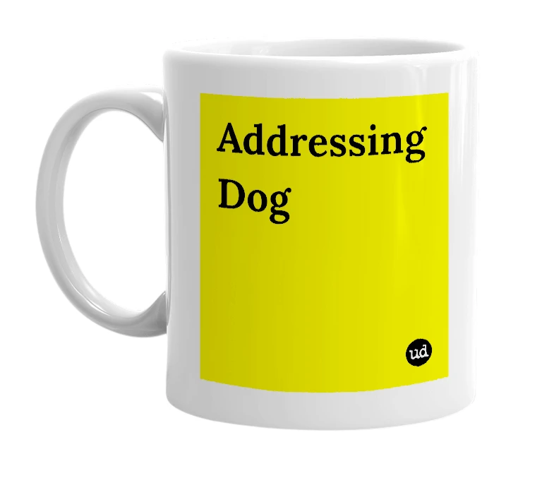 White mug with 'Addressing Dog' in bold black letters
