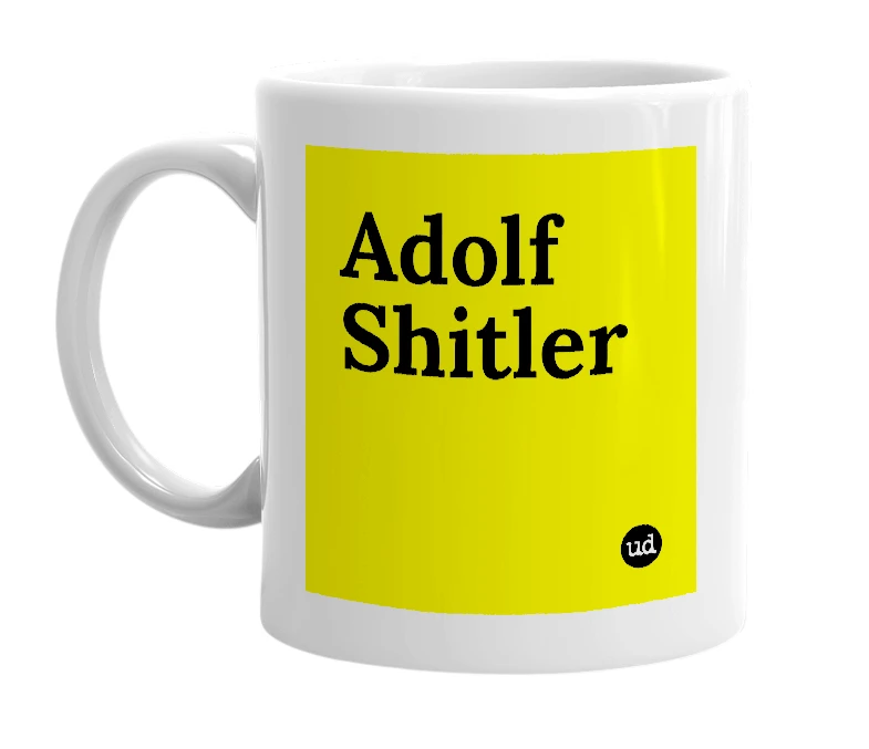 White mug with 'Adolf Shitler' in bold black letters