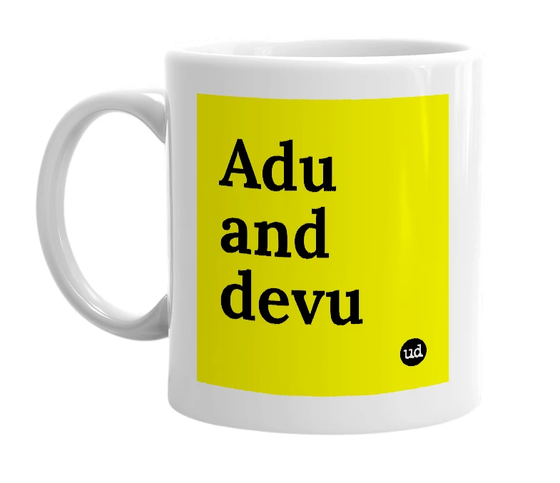 White mug with 'Adu and devu' in bold black letters