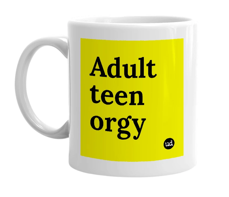 White mug with 'Adult teen orgy' in bold black letters