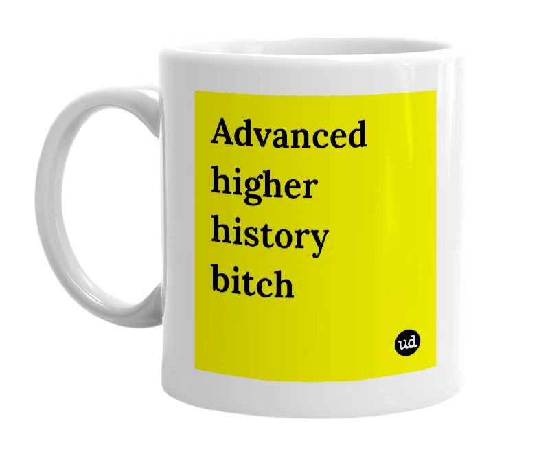 White mug with 'Advanced higher history bitch' in bold black letters