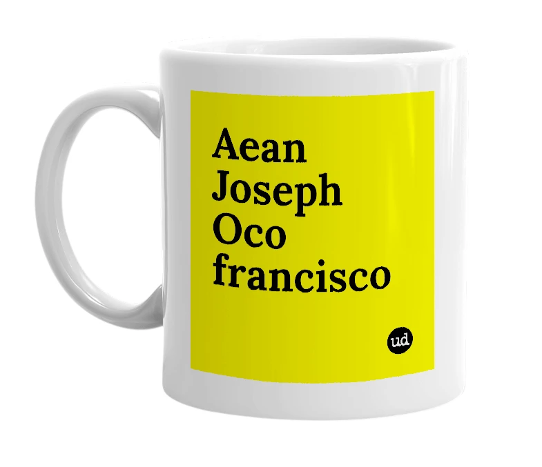 White mug with 'Aean Joseph Oco francisco' in bold black letters
