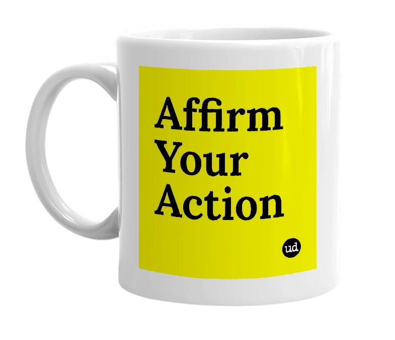 White mug with 'Affirm Your Action' in bold black letters