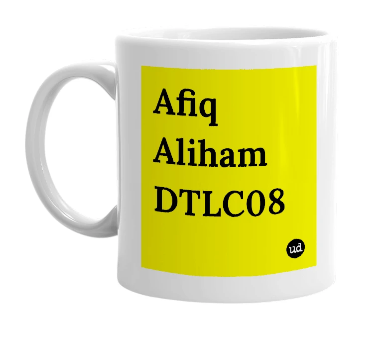 White mug with 'Afiq Aliham DTLC08' in bold black letters