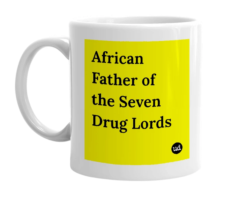 White mug with 'African Father of the Seven Drug Lords' in bold black letters