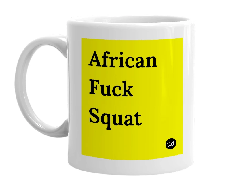 White mug with 'African Fuck Squat' in bold black letters