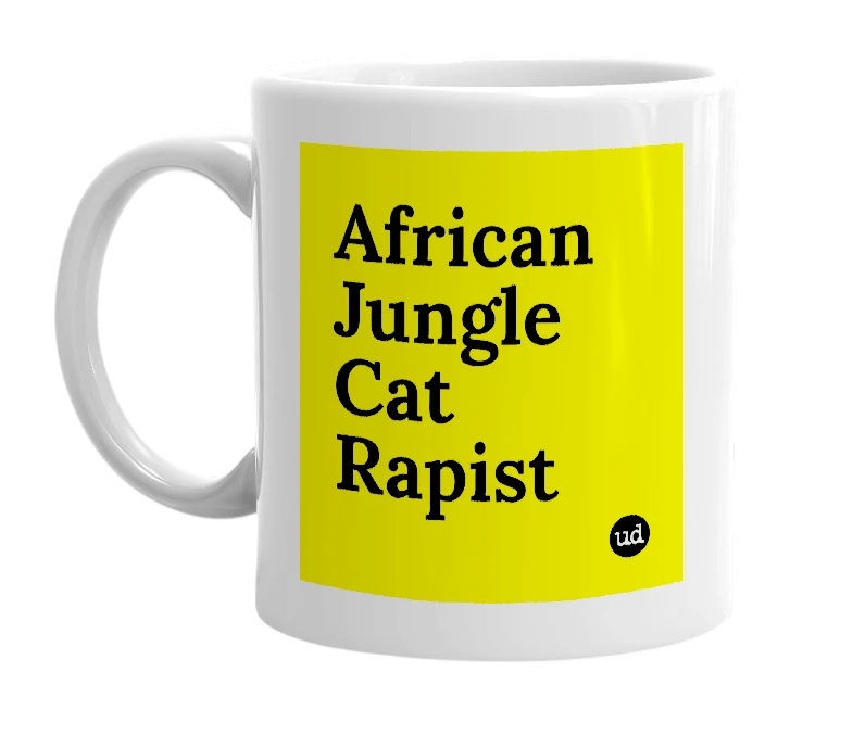 White mug with 'African Jungle Cat Rapist' in bold black letters