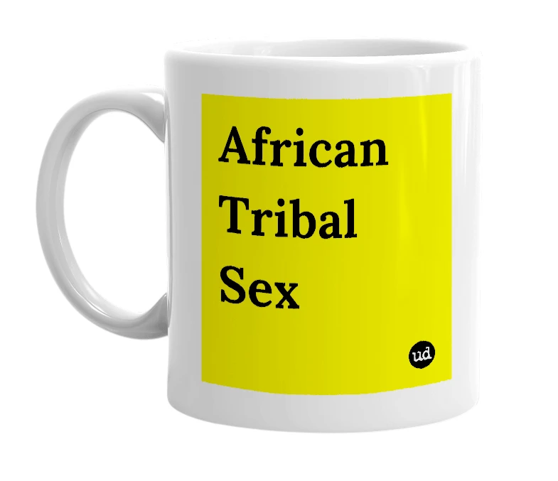 White mug with 'African Tribal Sex' in bold black letters