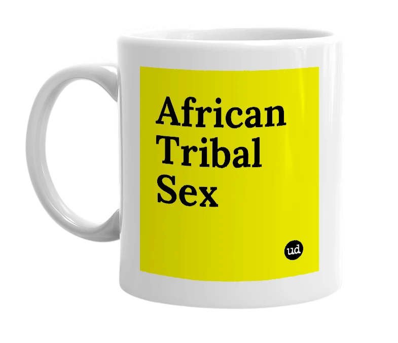 White mug with 'African Tribal Sex' in bold black letters