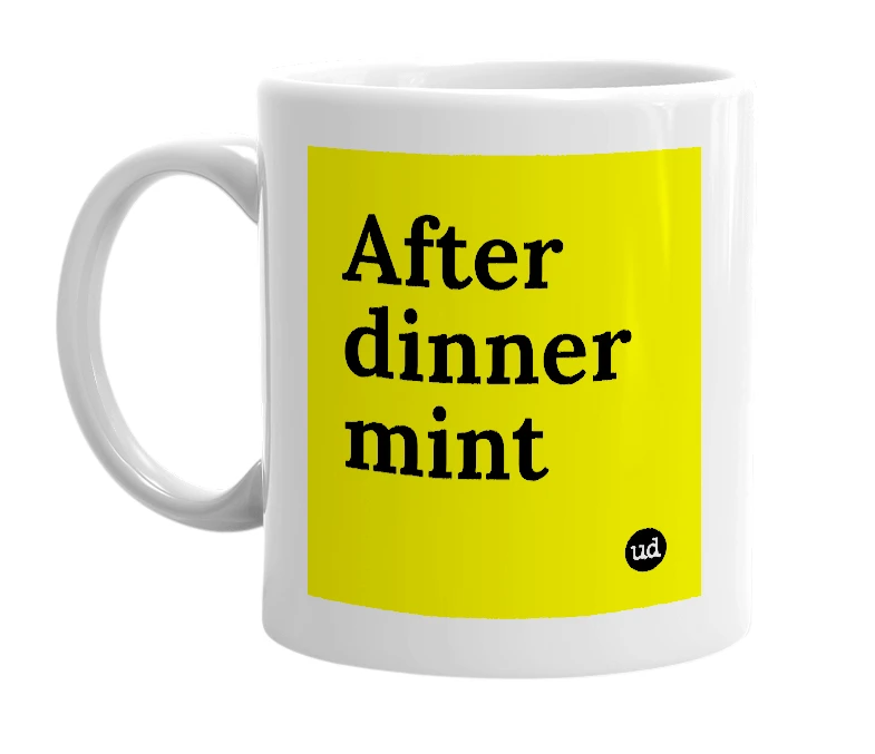 White mug with 'After dinner mint' in bold black letters