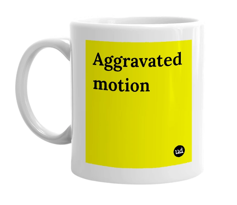 White mug with 'Aggravated motion' in bold black letters