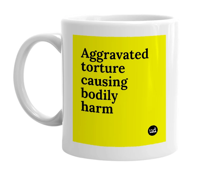 White mug with 'Aggravated torture causing bodily harm' in bold black letters