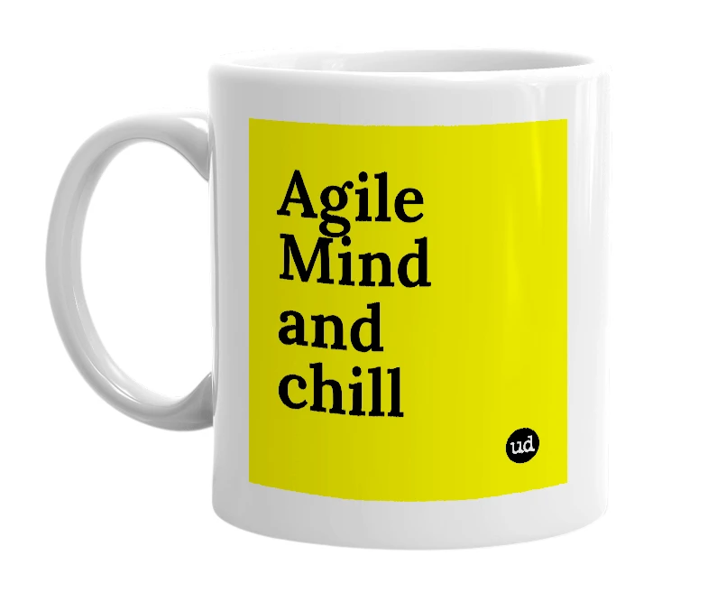 White mug with 'Agile Mind and chill' in bold black letters