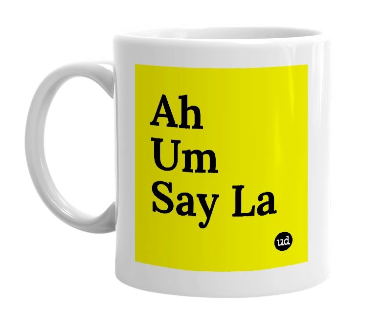 White mug with 'Ah Um Say La' in bold black letters