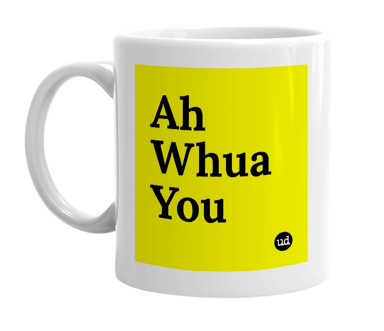 White mug with 'Ah Whua You' in bold black letters